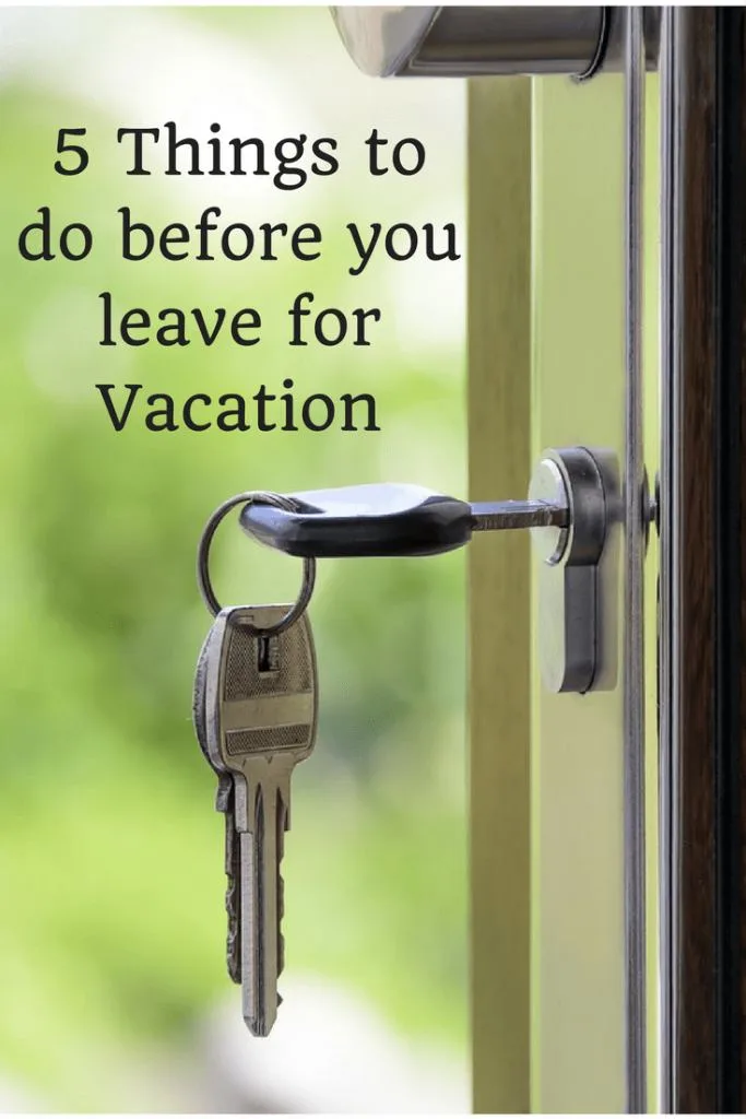 5 Things to do before you leave for Vacation