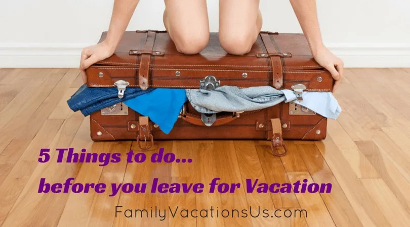Five things to do before you leave for vacation.