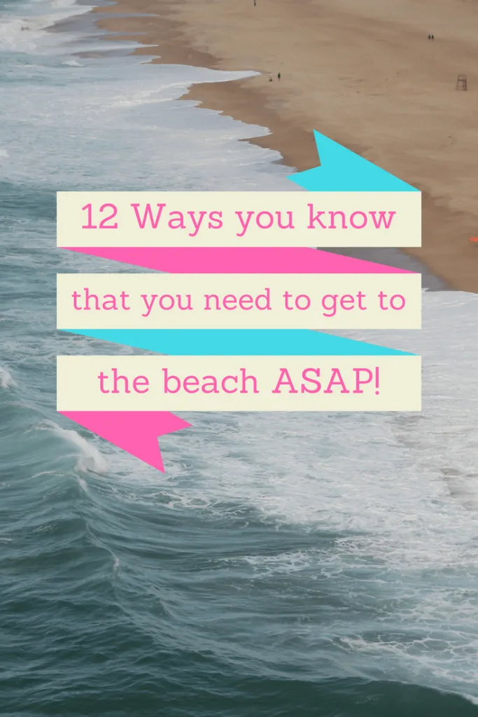 12 Ways to know you need to get to the beach ASAP