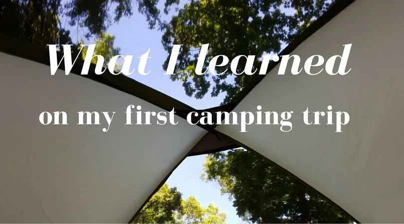 What I learned during my first camping trip